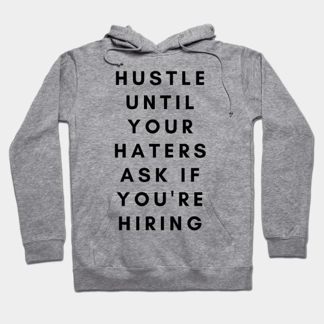 Hustle until your haters ask if you're hiring Black Hoodie by DanDesigns